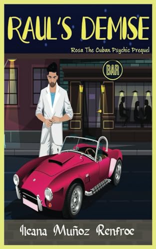 Raul's Demise: The Story of Raul Silva (Rosa The Cuban Psychic Mysteries)