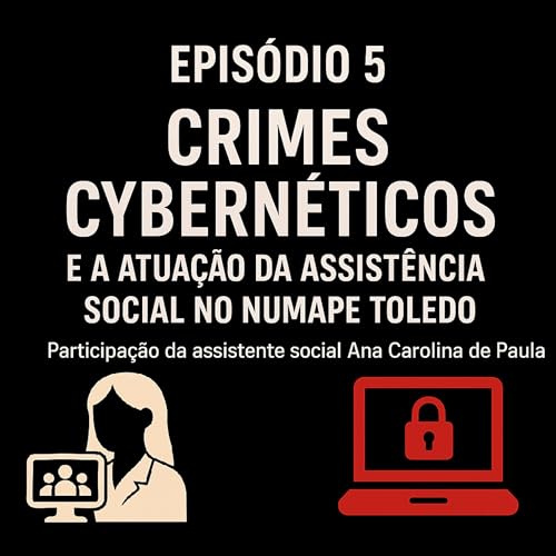 EP #5 - Crimes Cybern&eacute;ticos e a atua&ccedil;&atilde;o do Servi&ccedil;o Social no NUMAPE TOLEDO