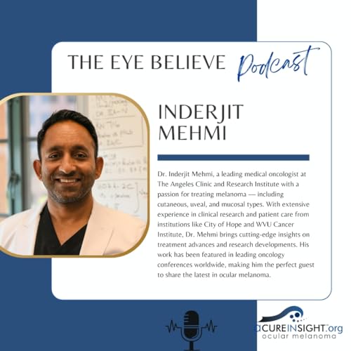 Page de couverture de The Latest in Ocular Melanoma with Dr. Inderjit Mehmi | The Eye Believe Podcast