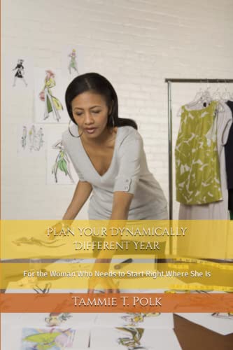 Plan Your Dynamically Different Year: For the Woman Who Need to Start Right Where She Is