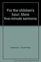 For the children's hour: More five-minute sermons B00088XG9G Book Cover