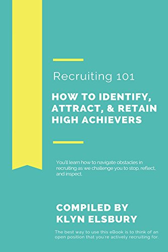 How to Recruit and Hire: The Ultimate Guide to Identify, Attract, Retain High Performers