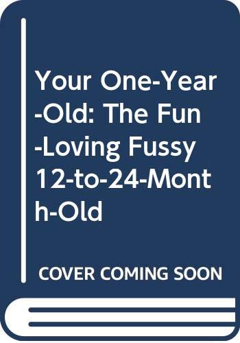 Your One-Year-Old: The Fun-Loving, Fussy 12-to-... 0440098688 Book Cover