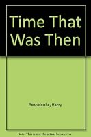 The Time That was Then B001OM7BNW Book Cover