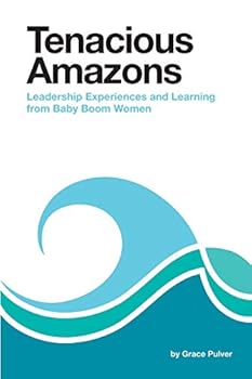 Paperback Tenacious Amazons: Leadership Experiences and Learning from Baby Boom Women Book