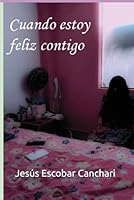 Cuando estoy feliz contigo: Te odio un poco. (Spanish Edition) B0F5P7MZXN Book Cover