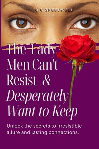 THE LADY MEN CAN'T RESIST AND DESPERATELY WANT TO KEEP: