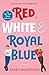 Red, White & Royal Blue: A Novel