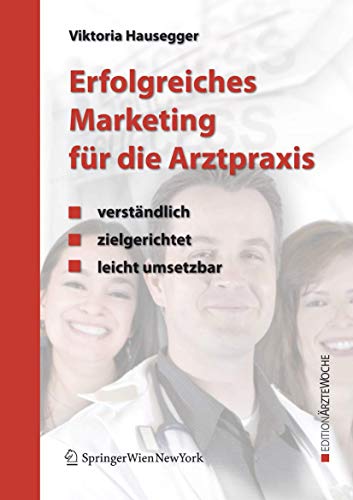 Erfolgreiches Marketing für die Arztpraxis: Verständlich - zielgerichtet - leicht umsetzbar (Edition Ärztewoche) (German Edition)