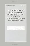  The Economics of Groundwater Management in Arid Countries: Theory, International Experience and a Case Study of Jordan (Gdi Book Series, Band 11)
