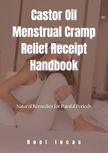 Castor Oil Menstrual Cramp Relief Receipt Handbook: Natural Remedies for Painful Periods (English Edition)