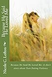  Because He Said He Loved Me: A Short Story About Teen Dating Violence (English Edition)