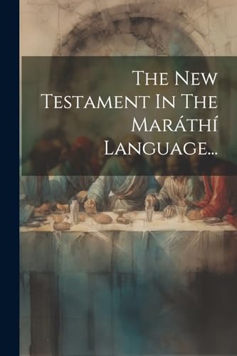 The New Testament In The Maráthí Language... (Marathi Edition)