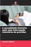 A sexualidade feminina após uma interrupção voluntária da gravidez (Portuguese Edition) 6202463937 Book Cover