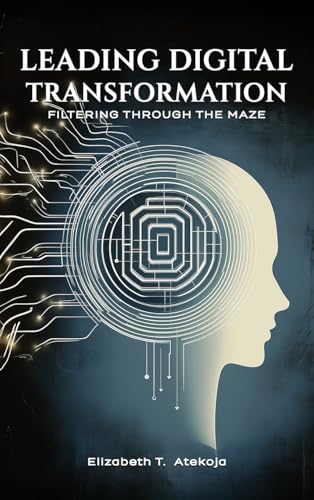 Leading Digital Transformation: Filtering Through the Maze