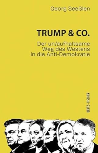 Trump & Co.: Der un/aufhaltsame Weg des Westens in die Anti-Demokratie (Politik aktuell)