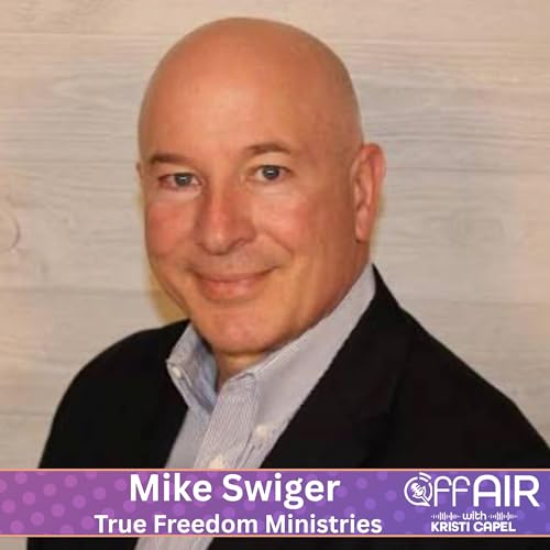 Mike Swiger- True Freedom Ministries (Ep. 40)
