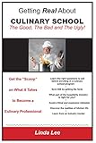 Getting Real About Culinary School: The Good, the Bad and the Ugly