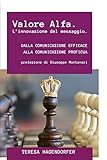 giuseppe montanari dottore  Valore Alfa. L\'innovazione del messaggio.: Dalla comunicazione efficace, alla comunicazione proficua.