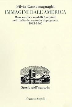Immagini dall'America: Mass media e modelli femminili nell'Italia del secondo dopoguerra 1945-1960