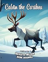 Calvin the Caribou: Discovering the Tundra Wonders: Fun Facts and Adventurous Tales for Kids About the Northern Wilderness B0CQSYTKL4 Book Cover