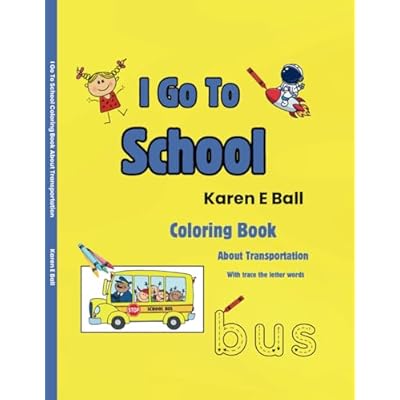 I GO TO SCHOOL COLORING BOOK: About Transportation With Trace The Letter Words