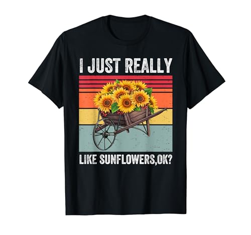 Me gustan mucho los girasoles, está bien, divertido, amante de los girasoles Camiseta