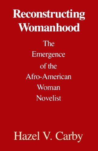 Reconstructing Womanhood: The Emergence of the Afro-American Woman Novelist