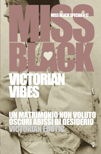 Victorian vibes: Un matrimonio non voluto, Oscuri abisso di desiderio, Victorian Erotic: 17