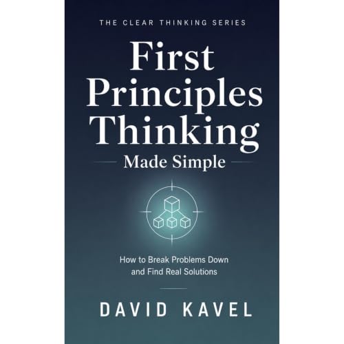 First Principles Thinking Made Simple Audiolibro Por David Kavel arte de portada