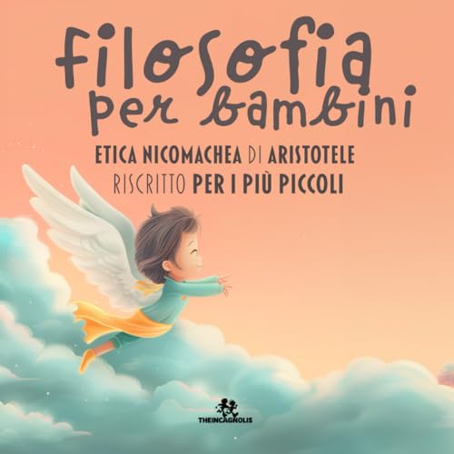 Filosofia per bambini - Etica Nicomachea di Aristotele riscritto per i più picco