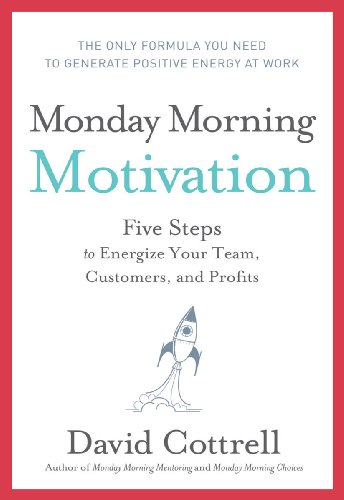 Monday Morning Motivation: Five Steps to Energize Your Team, Customers, and Profits