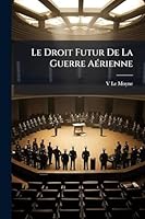 Le Droit Futur De La Guerre AÃ(c)rienne (French Edition) 1023968789 Book Cover