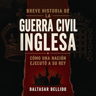 Diseño de la portada del título Breve historia de la guerra civil inglesa: C&oacute;mo una naci&oacute;n ejecut&oacute; a su 
