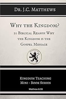 Paperback Why the Kingdom?: 10 Biblical Reasons Why The Kingdom is the Gospel Messag Book
