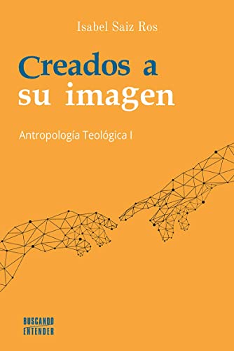 Creados A Su Imagen: Antropología Teológica I: 8