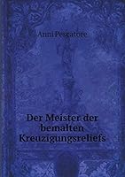 Der Meister der bemalten Kreuzigungsreliefs 5519352631 Book Cover