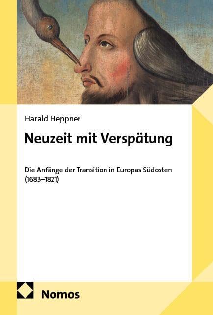 Neuzeit mit Verspätung: Die Anfänge der Transition in Europas Südosten (1683–1821)