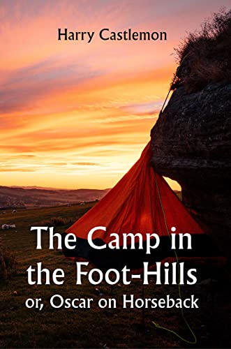 The Camp in the Foot-Hills; or, Oscar on Horseback (English Edition)