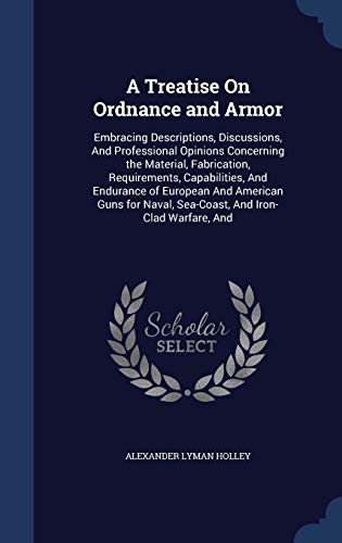 A Treatise On Ordnance and Armor: Embracing Des... 1298950783 Book Cover