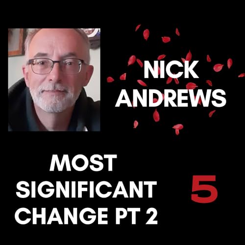 Most Significant Change part 2 - A deep dive with Nick Andrews