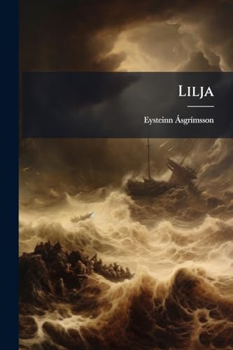 Lilja: Lilium Poëma Islandicum. [Icelandic and Latin.] (Icelandic Edition)