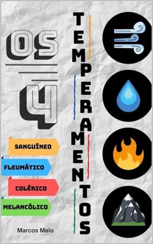 OS 04 TEMPERAMENTOS - Entenda seu jeito de ser, reconheça o outro e construa conexões mais saudáveis.: Os Temperamentos Explicados: Quatro Vozes, Um Só Coração