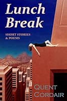 Lunch Break: Short Stories & Poems 1477683526 Book Cover
