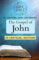 The Gospel of John: AI Critical Edition (GPT.Bible Series) B0D5QPYXRG Book Cover
