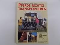 Pferde richtig transportieren. Verladen, fahren, Hängerkunde. 3440070131 Book Cover