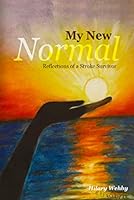 My New Normal Reflections of a Stroke Survivor 9769572225 Book Cover