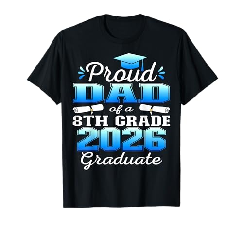Proud Dad of 8th Grade Graduate 2026 Graduation T-Shirt