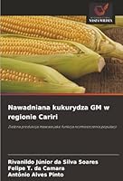 Nawadniana kukurydza GM w regionie Cariri: Zielona produkcja masowa jako funkcja rozmieszczenia populacji (Polish Edition) 620385140X Book Cover