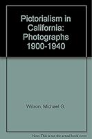 Pictorialism in California: Photographs 1900-1940 0892363134 Book Cover